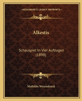Alkestis: Schauspiel In Vier Aufzugen (1898) 1120142490 Book Cover