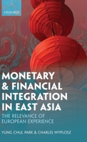 Monetary and Financial Integration in East Asia: The Relevance of European Experience 0199587124 Book Cover