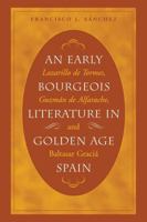 An Early Bourgeois Literature in Golden Age Spain: Lazarillo De Tormes, Guzman De Alfarache and Baltasar Gracian (North Carolina Studies in the Romance Languages and Literature, 277) 0807892807 Book Cover