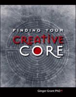 Finding Your Creative Core 0989682773 Book Cover