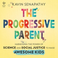 The Progressive Parent: Harnessing the Power of Science and Social Justice to Raise Awesome Kids B0CL91KFXH Book Cover