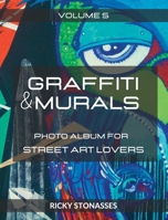 GRAFFITI and MURALS #5: Photo album for Street Art Lovers - Volume n.5 B0CBFLLQ3W Book Cover