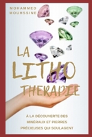 La Lithotherapie: Voici le secret des cristaux et pierres précieuses qui guérissent ! B08YQFVTNT Book Cover