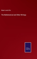 The Mathematical and Other Writings of Robert Leslie Ellis 1418184535 Book Cover