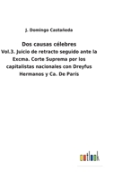 Dos causas célebres: Vol.3. Juicio de retracto seguido ante la Excma. Corte Suprema por los capitalistas nacionales con Dreyfus Hermanos y Ca. De París 3752482605 Book Cover