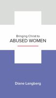 Bringing Christ to Abused Women: Learning to See and Respond 1939946174 Book Cover