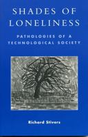 Shades of Loneliness: Pathologies of a Technological Society (New Social Formations) 0742530035 Book Cover