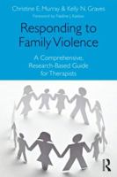 Responding to Family Violence: A Research-Based Guide for Mental Health Professionals 0415885612 Book Cover