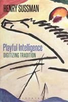 Playful Intelligence: Digitizing Tradition 1472568818 Book Cover