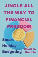 Jingle All the Way to Financial Freedom: Smart Holiday Budgeting B0CNQ9PHFR Book Cover