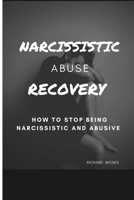 NARCISSISTIC ABUSE RECOVERY: How to stop being narcissistic and abusive B0BBYBRTF4 Book Cover