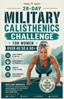 28-Day Military Calisthenics Challenge for Women Over 40: Boot Camp Workouts to Burn Fat, Rebuild Strength, Boost Mobility & Confidence for Beginners in Their 50s and 60s B0H2BFWHGL Book Cover