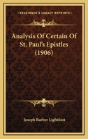 Analysis of Certain of St. Paul's Epistles: Reprinted From Bishop Lightfoot's Commentaries 0548730229 Book Cover