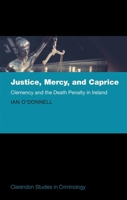 Justice, Mercy, and Caprice: Clemency and the Death Penalty in Ireland 0198798474 Book Cover