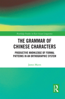 The Grammar of Chinese Characters: Productive Knowledge of Formal Patterns in an Orthographic System 1032092823 Book Cover