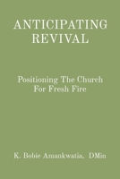 Anticipating Revival: Positioning The Church For Fresh Fire B0CDYRKXTW Book Cover