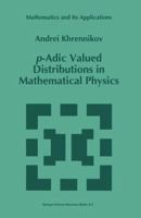 p-Adic Valued Distributions in Mathematical Physics (Mathematics and Its Applications) 0792331729 Book Cover
