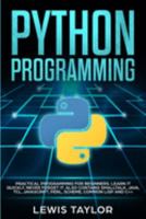 PYTHON PROGRAMMING: Practical Programming For Beginners. Learn It Quickly, Never Forget It. Also contains Smalltalk, Java, TCL, JavaScript, Perl, ... (Computer Guide Crash Course Tips And Tricks) 1692052667 Book Cover