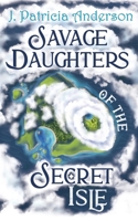 Savage Daughters of the Secret Isle 1778288189 Book Cover