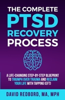 The Complete PTSD Recovery Process: A Life-Changing Step-by-Step Blueprint to Triumph Over Trauma and Reclaim Your Life with Tapping (EFT) (The Ptsd Recovery Process) 1699462941 Book Cover