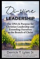 Di (Vine) Leadership: Our DNA & Purpose for Christian Leadership-Extending Ourselves as the Branch of Christ 1796342475 Book Cover