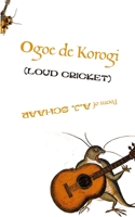 Ogoe de Korogi (LOUD CRICKET): Poems of A.J. Schaar 1257748165 Book Cover