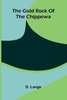 The Gold Rock Of The Chippewa 9369871748 Book Cover