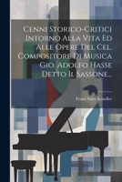 Cenni Storico-critici Intorno Alla Vita Ed Alle Opere Del Cel. Compositore Di Musica Gio. Adolfo Hasse Detto Il Sassone... 102176535X Book Cover