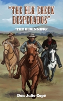 The Elk Creek Desperados: The Beginning B0F9ZTM563 Book Cover