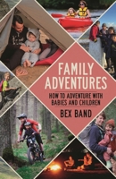 Family Adventures: How to adventure with babies and children 1844866599 Book Cover