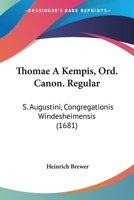 Thomae A Kempis, Ord. Canon. Regular: S. Augustini, Congregationis Windesheimensis (1681) 1120941334 Book Cover