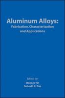 Aluminum Alloys: Fabrication, Characterization and Applications 0873397126 Book Cover