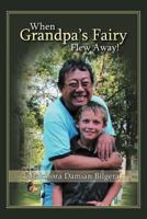 When Grandpa's Fairy Flew Away 1469181533 Book Cover