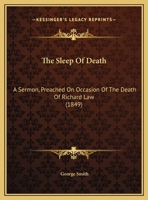 The Sleep Of Death: A Sermon, Preached On Occasion Of The Death Of Richard Law 1279253339 Book Cover