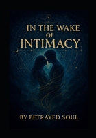 IN THE WAKE OF INTIMACY: Where soul ties linger and healing begins B0FCVL7THX Book Cover