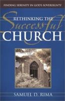 Rethinking the Successful Church: Finding Serenity in God's Sovereignty 0801091179 Book Cover