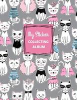 My Sticker Collecting Album: Cat Blank Sticker Book for Girls Large Size 8.5x11 100 Pages 1077628773 Book Cover