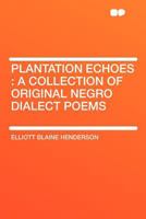 Plantation Echoes: A Collection Of Original Negro Dialect Poems 0548502846 Book Cover