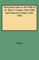 Maryland. Index to the Wills of St. Mary's County, 1662-1960 and Somerset County, 1664-1955 0806346663 Book Cover