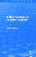 A New Companion to Greek Tragedy: A Handbook for Those Reading the Plays in Translation 0415740444 Book Cover