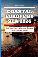Coastal Europe by Sea 2026: Historic Ports, Walking Routes, and Cultural Stops (2026 Travel, Vacation and Tour Guides) B0H3T66BNH Book Cover