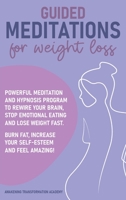 Guided Meditations for Weight Loss: Powerful Meditation and Hypnosis Program to Rewire Your Brain, Stop Emotional Eating and Lose Weight Fast. Burn Fat, Increase Your Self-Esteem and Feel Amazing! 1801545707 Book Cover