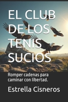 EL CLUB DE LOS TENIS SUCIOS: Romper cadenas para caminar con libertad. B0FVFLN7JC Book Cover