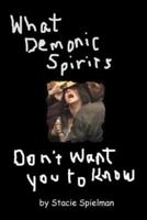 What Demonic Spirits Don't Want You to Know 1530795672 Book Cover