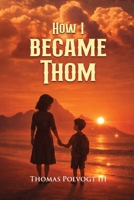 How I Became Thom B0GT1XDWL5 Book Cover