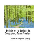 Bulletin de la Soci�t� de G�ographie, Tome Premier 1103278258 Book Cover
