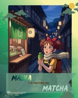 Malva y el misterio del matcha: Una aventura mágica por Japón para descubrir que la verdadera magia está en el equilibrio. (Cuento infantil para niños y niñas de 7 a 9 años) (Spanish Edition) B0GQXVH3CL Book Cover