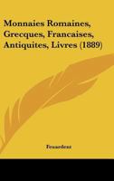 Monnaies Romaines, Grecques, Francaises, Antiquites, Livres (1889) 1161036180 Book Cover