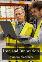 Iron and Innovation: Tracing the Technological and Social Transformations of the Industrial Age B0DWQJGM9J Book Cover