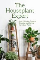 The Houseplant Expert: Your Ultimate Guide to Growing and Caring for Indoor Plants B0G34R16TJ Book Cover
